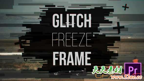 Premiere模板-信号损坏图形撕裂定格片头 Glitch Freeze Frame-天天素材网