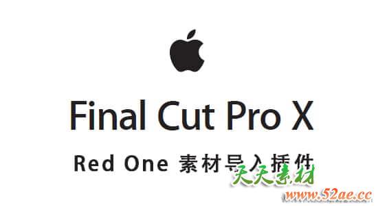 Final Cut Pro X – Redone 素材导入FCPX插件 RED Apple Workflow Release 9