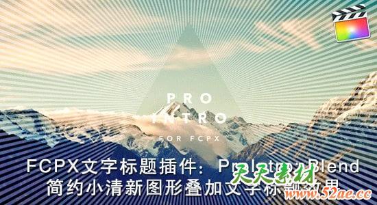 FCPX 插件：30组简约小清新图形叠加文字标题动画 PFS – ProIntro Blend