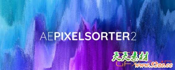 像素拉扯分离撕裂AE插件 Aescripts AE Pixel Sorter 2.0.4 Win/Mac 破解版-天天素材网