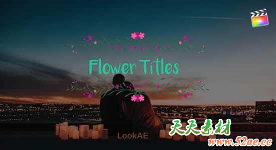 FCPX插件-5组小清新浪漫爱情花卉文字标题动画 Flower Titles + 使用教程-天天素材网